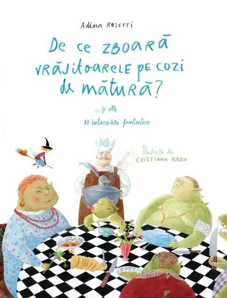 De ce zboară vrăjitoarele pe cozi de mătură?... și alte 10 întrebări fantastice