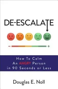 de-Escalate: How to Calm an Angry Person in 90 Seconds or Less, Paperback/Douglas E. Noll