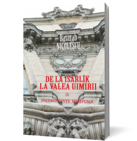 De la Isarlîk la Valea Uimirii. Vol. I. Interferenţe spirituale