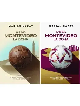 De la Montevideo la Doha. Povestea campionatelor mondiale de fotbal (volumele 1+2)/Marian Nazat