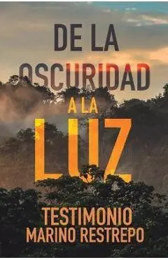 De la Oscuridad a la Luz - Testimonio Marino Restrepo - Marino Restrepo