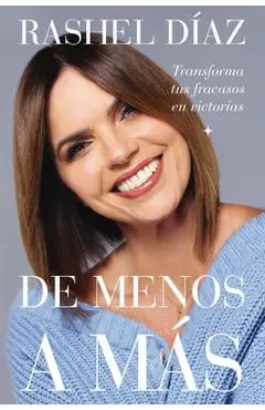 de Menos a Más: Transforma Tus Fracasos En Victorias - Rashel Díaz