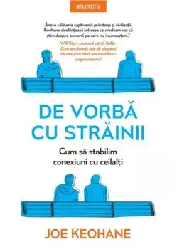 De vorba cu strainii. Cum sa stabilim conexiuni cu ceilalti/Joe Keohane