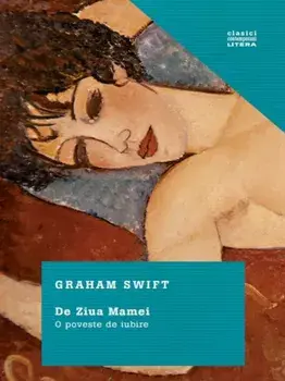 De ziua mamei. O poveste de iubire/Graham Swift