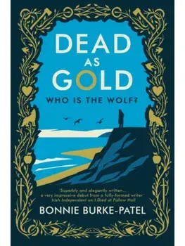 Dead as Gold. A beautifully wrought gothic crime novel of buried pasts and the fairytales that haunt us, Hardback/Bonnie Burke-Patel