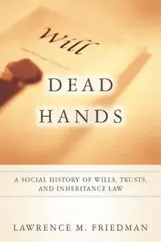 Dead Hands: A Social History of Wills, Trusts, and Inheritance Law, Paperback/Lawrence M. Friedman