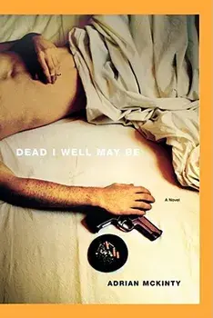 Dead I Well May Be, Paperback/Adrian McKinty