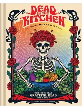 Dead in the Kitchen. The Official Grateful Dead Cookbook, Hardback/Gabi Moskowitz