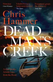Dead Man's Creek. A darkly atmospheric, simmering crime thriller spanning generations, Paperback/Chris Hammer