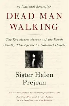 Dead Man Walking: The Eyewitness Account of the Death Penalty That Sparked a National Debate - Helen Prejean