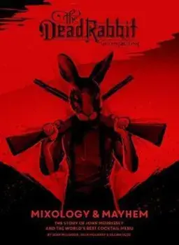 Dead Rabbit Mixology & Mayhem, Hardcover/Sean Muldoon