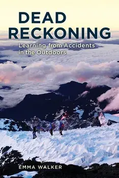 Dead Reckoning: Learning from Accidents in the Outdoors, Paperback/Emma Walker