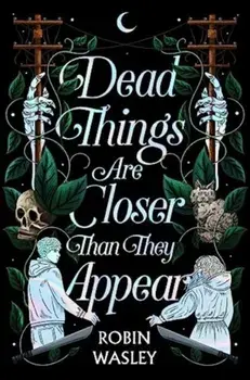 Dead Things Are Closer Than They Appear, Hardback/Robin Wasley