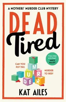 Dead Tired. 'Cosy crime at its finest!' - Janice Hallett, Paperback/Kat Ailes