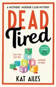Dead Tired. 'Cosy crime at its finest!' - Janice Hallett, Paperback/Kat Ailes