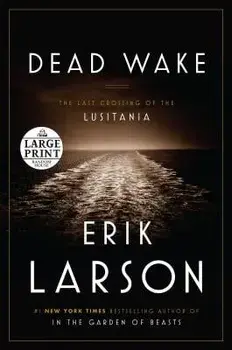 Dead Wake: The Last Crossing of the Lusitania, Paperback/Erik Larson