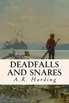 Deadfalls and Snares, Paperback/A. R. Harding