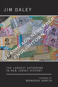 Deadheads Remember Englishtown '77: The Largest Gathering in New Jersey History, Paperback/Jim Daley