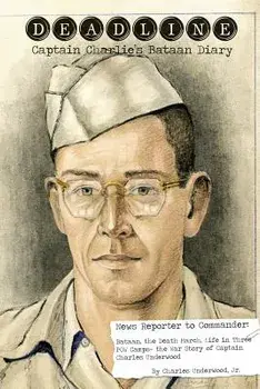 Deadline- Captain Charlie's Bataan Diary/Jr. Charles Underwood