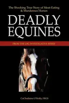 Deadly Equines: The Shocking True Story of Meat-Eating and Murderous Horses, Paperback/CuChullaine O'Reilly