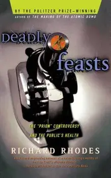 Deadly Feasts: Tracking the Secrets of a Terrifying New Plague, Paperback/Richard Rhodes