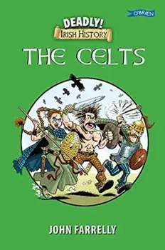 Deadly Irish History - The Celts, Paperback/John Farrelly