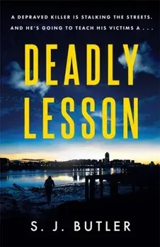 Deadly Lesson. A twisting and unflinching thriller, Paperback/S. J. Butler