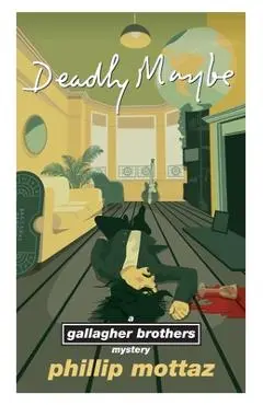 Deadly Maybe: A Gallagher Brothers Mystery - Phillip Mottaz