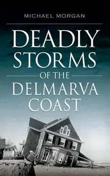 Deadly Storms of the Delmarva Coast, Hardcover/Michael Morgan