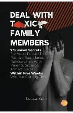 Deal With Toxic Family Members - Lucca Zeni