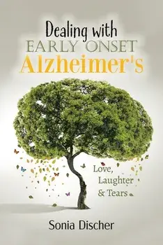 Dealing with Early Onset Alzheimer's: Love, Laughter & Tears, Paperback/Sonia Discher