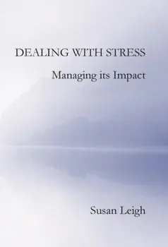 Dealing with Stress, Managing its Impact, Paperback/Susan Leigh