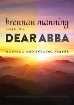 Dear Abba: Morning and Evening Prayer, Paperback/Brennan Manning