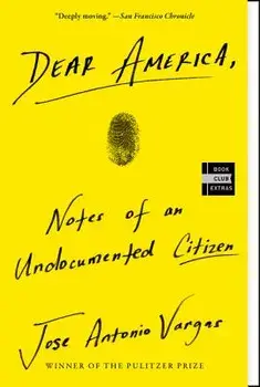 Dear America: Notes of an Undocumented Citizen, Paperback/Jose Antonio Vargas