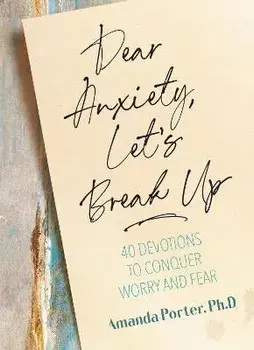 Dear Anxiety, Let's Break Up: 40 Devotions to Conquer Worry and Fear, Hardcover/Amanda Porter