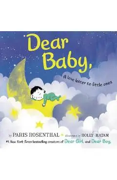 Dear Baby,: A Love Letter to Little Ones - Paris Rosenthal