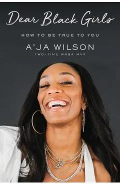 Dear Black Girls: How to Be True to You - A'ja Wilson