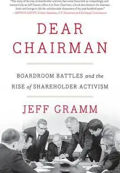 Dear Chairman. Boardroom Battles and the Rise of Shareholder Activism, Hardback/Jeff Gramm