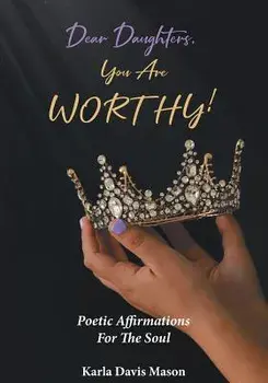 Dear Daughters, You Are Worthy!, Paperback/Karla Davis Mason