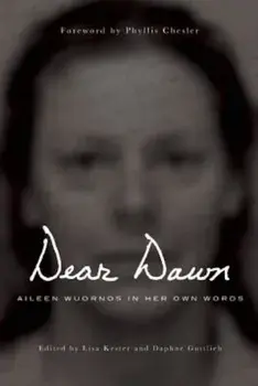 Dear Dawn: Aileen Wuornos in Her Own Words, 1991-2002, Paperback/Aileen Wuornos