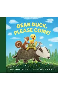 Dear Duck, Please Come! - Sarah Mackenzie