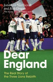 Dear England. The Real Story of the Three Lions Rebirth, Hardback/Rob Draper