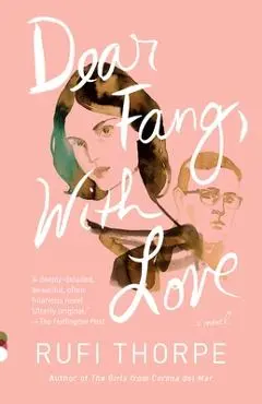 Dear Fang, with Love - Rufi Thorpe