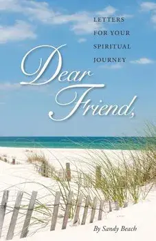 Dear Friend: Letters for Your Spiritual Journey, Paperback/Sandy Beach