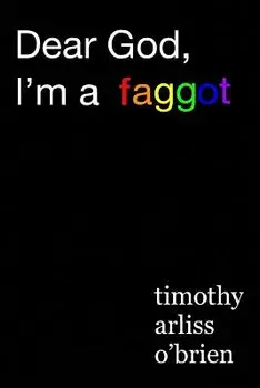 Dear God, I'm a Faggot., Paperback/Timothy Arliss Obrien