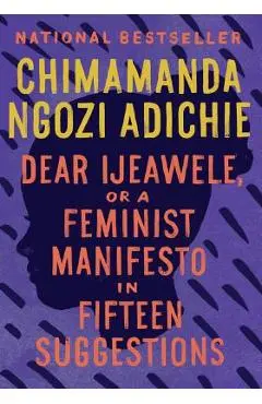 Dear Ijeawele, or a Feminist Manifesto in Fifteen Suggestions - Chimamanda Ngozi Adichie