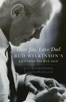 Dear Jay, Love Dad: Bud Wilkinson's Letters to His Son, Paperback/Jay Wilkinson