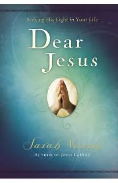Dear Jesus: Seeking His Light in Your Life - Sarah Young