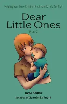 Dear Little Ones (Book 2): Helping Your Inner Children Heal from Family Conflict, Paperback/Jade Miller