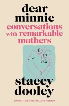 Dear Minnie. Conversations with Remarkable Mothers, Hardback/Stacey Dooley